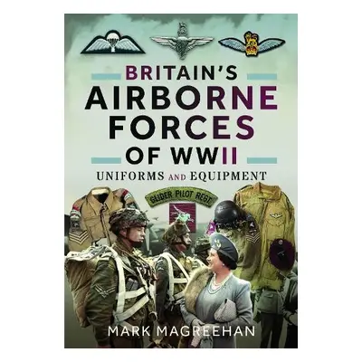 Britain's Airborne Forces of WWII - Magreehan, Mark