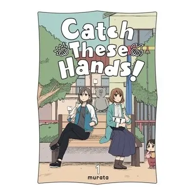 Catch These Hands!, Vol. 1 - murata