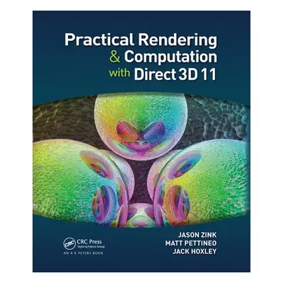 Practical Rendering and Computation with Direct3D 11 - Zink, Jason a Pettineo, Matt a Hoxley, Ja