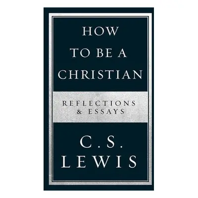 How to Be a Christian - Lewis, C. S.