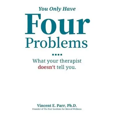 You Only Have Four Problems - Parr, Vincent E