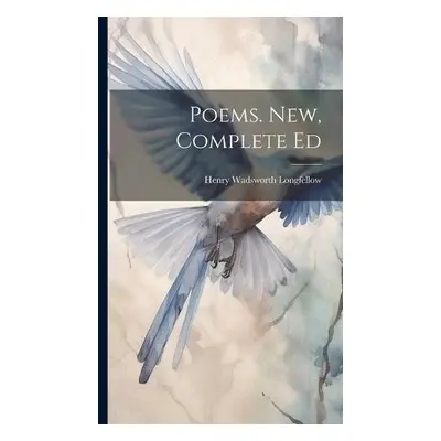 Poems. New, Complete Ed - Longfellow, Henry Wadsworth