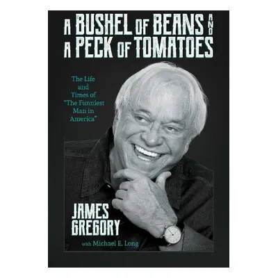 Bushel of Beans and a Peck of Tomatoes - Gregory, James