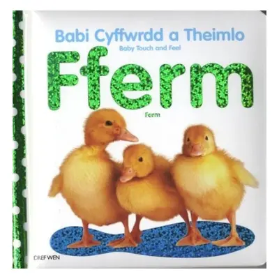 Babi Cyffwrdd a Theimlo/Baby Touch and Feel: Fferm/Farm - Wen, Dref