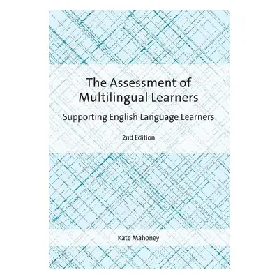 Assessment of Multilingual Learners - Mahoney, Kate