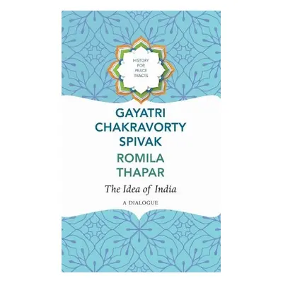 Idea of India - Spivak, Gayatri Chakravorty a Thapar, Romila