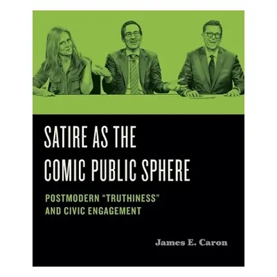 Satire as the Comic Public Sphere - Caron, James E. (Professor Emeritus, University of Hawai‘i a