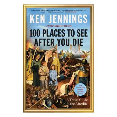 100 Places to See After You Die - Jennings, Ken