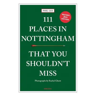 111 Places in Nottingham That You Shouldn't Miss - Lee, Phil