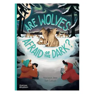 Are Wolves Afraid of the Dark? - Jones, Huw Lewis