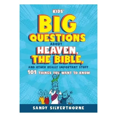 Kids' Big Questions about Heaven, the Bible, and Other Really Important Stuff - Silverthorne, Sa