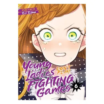 Young Ladies Don't Play Fighting Games Vol. 6 - Ejima, Eri