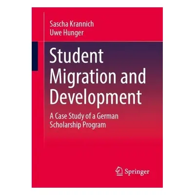 Student Migration and Development - Krannich, Sascha a Hunger, Uwe