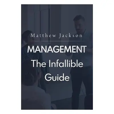 Management: The Infallible Guide - Jackson, Matthew