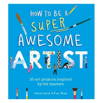 How to Be a Super Awesome Artist - Carroll, Henry