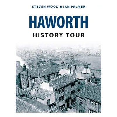 Haworth History Tour - Wood, Steven a Palmer, Ian