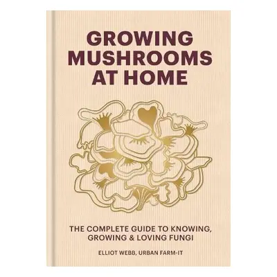 Growing Mushrooms at Home - Webb, Elliot