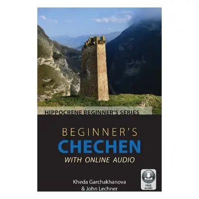 Beginner's Chechen with Online Audio - Garchakhanova, Kheda a Lechner, John