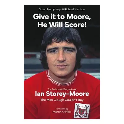 Give it to Moore; He Will Score! - Humphreys, Stuart a Harrison, Richard