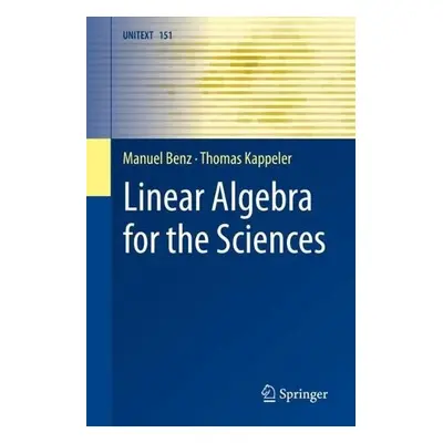 Linear Algebra for the Sciences - Benz, Manuel a Kappeler, Thomas