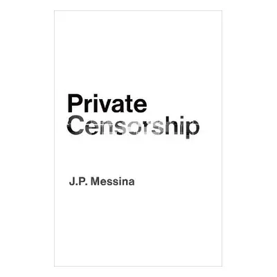 Private Censorship - Messina, J.P. (Assistant Professor, Department of Philosophy, Assistant Pro