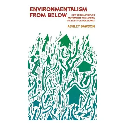 Environmentalism from Below - Dawson, Ashley