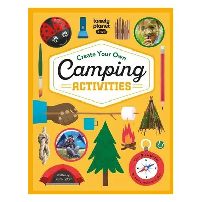 Lonely Planet Kids Create Your Own Camping Activities - Lonely Planet Kids a Baker, Laura