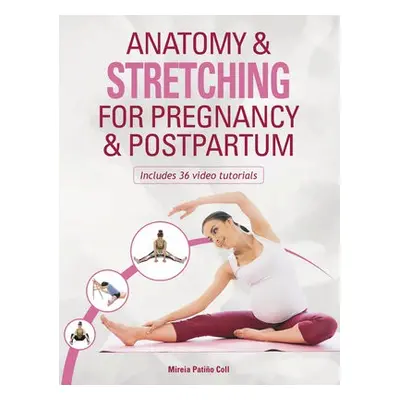 Anatomy a Stretching for Pregnancy a Postpartum - Patino Coll, Mireia