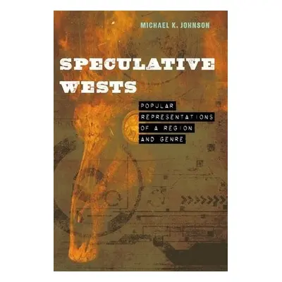 Speculative Wests - Johnson, Michael K.