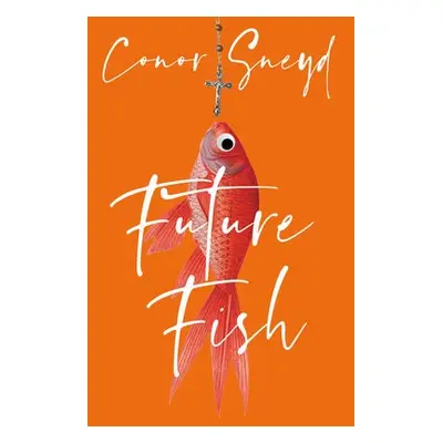 Future Fish - Sneyd, Conor