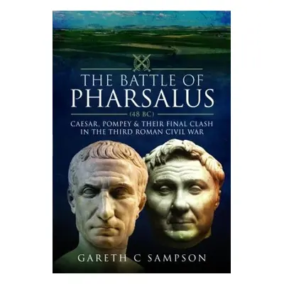 Battle of Pharsalus (48 BC) - Sampson, Gareth C