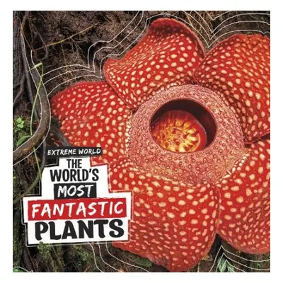 World's Most Fantastic Plants - Meister, Cari