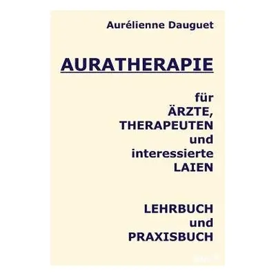 Auratherapie fur AErzte, Therapeuten und interessierte Laien - Dauguet, Aurelienne