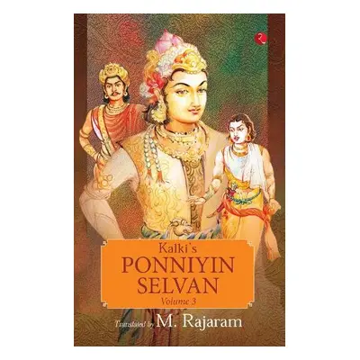 KALKI'S PONNIYIN SELVAN - VOLUME 3 - Rajaram, M.