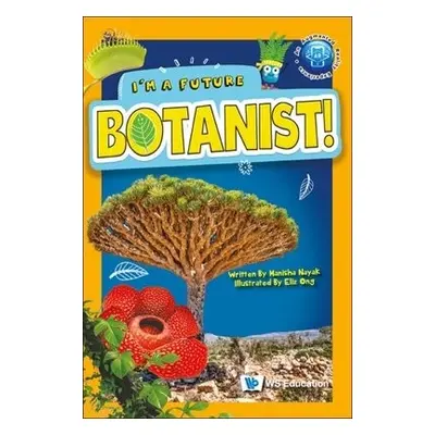 I'm A Future Botanist! - Nayak, Manisha (-)