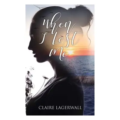 When I Lost Me - Lagerwall, Claire