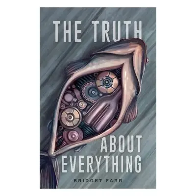 Truth About Everything - Farr, Bridget