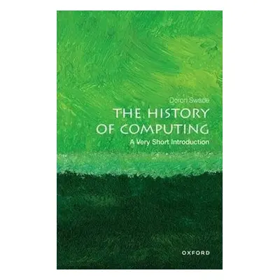 History of Computing: A Very Short Introduction - Swade, Doron (Honorary Fellow, Honorary Fellow