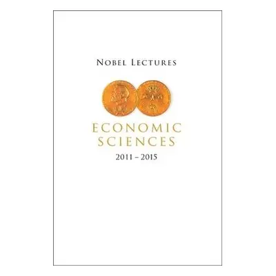 Nobel Lectures In Economic Sciences (2011-2015)