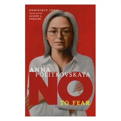 No To Fear: Anna Politkovskaya - Conil, Dominique