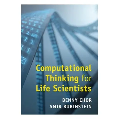 Computational Thinking for Life Scientists - Chor, Benny (Tel-Aviv University) a Rubinstein, Ami