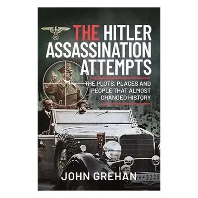 Hitler Assassination Attempts - Grehan, John