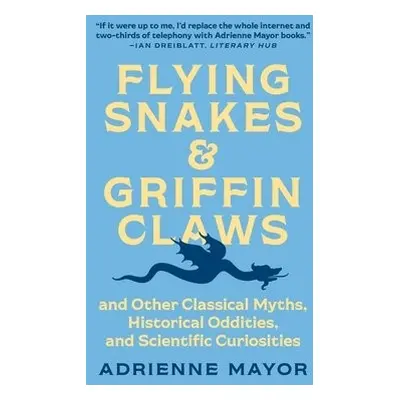 Flying Snakes and Griffin Claws - Mayor, Adrienne