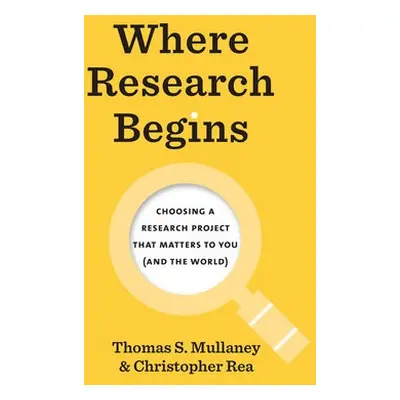 Where Research Begins - Mullaney, Thomas S. a Rea, Christopher