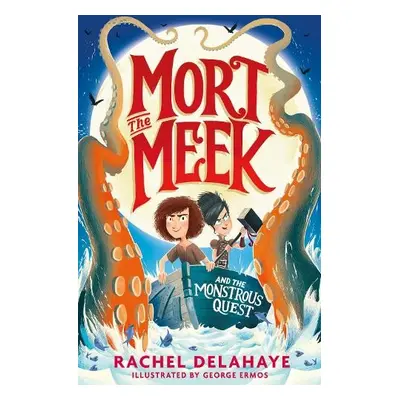 Mort the Meek and the Monstrous Quest - Delahaye, Rachel