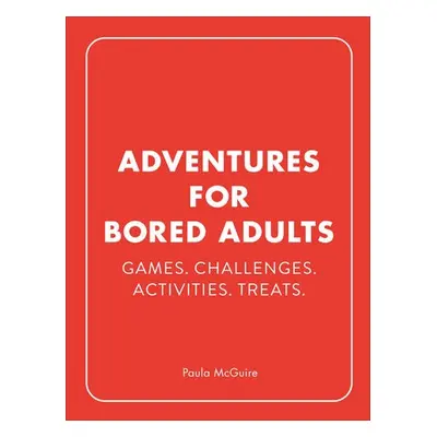 Adventures for Bored Adults - McGuire, Paula