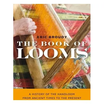 Book of Looms – A History of the Handloom from Ancient Times to the Present - Broudy, Eric