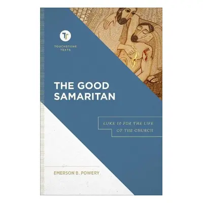 Good Samaritan – Luke 10 for the Life of the Church - Powery, Emerson B. a Chapman, Stephen