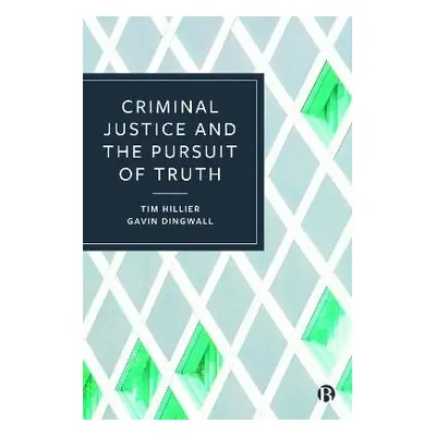 Criminal Justice and the Pursuit of Truth - Hillier, Tim (De Montfort University) a Dingwall, Ga