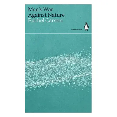 Man's War Against Nature - Carson, Rachel